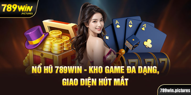 Đánh giá tổng quan về sân chơi nổ hũ 789Win